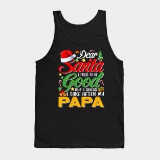 Dear Santa I Tried To Be Good But I Take After My Papa Tank Top